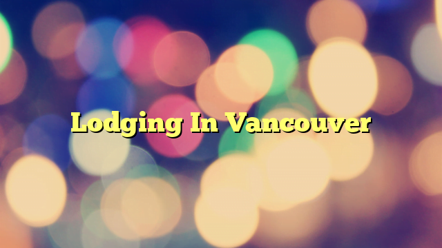Lodging In Vancouver