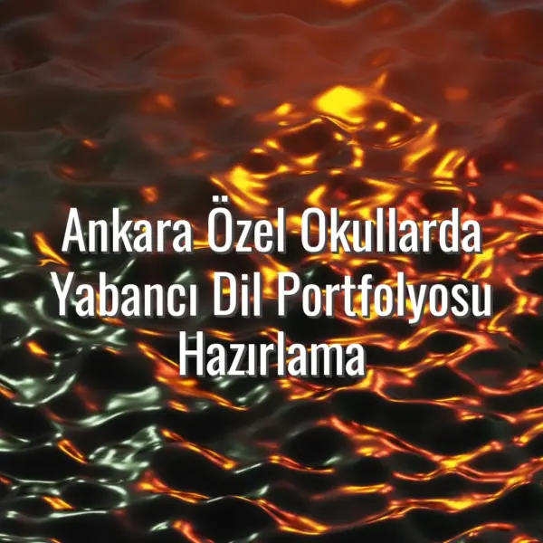 Ankara Özel Okullarda Yabancı Dil Portfolyosu Hazırlama - Ankara özel okul yabancı dil portfolyosu