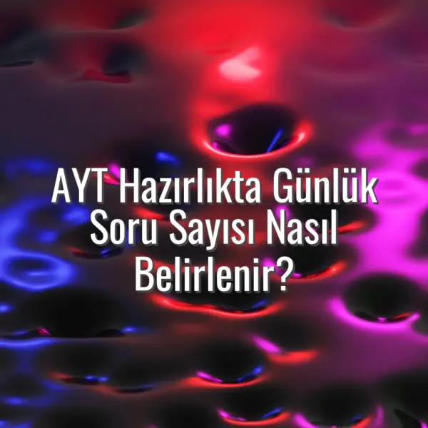 AYT Hazırlıkta Günlük Soru Sayısı Nasıl Belirlenir? - AYT günlük soru sayısı