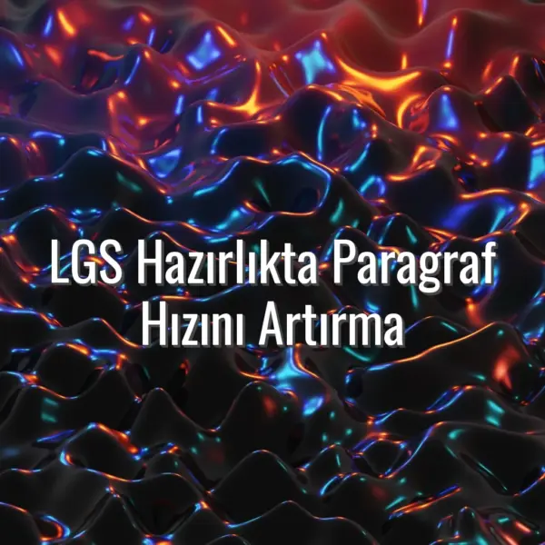 LGS Hazırlıkta Paragraf Hızını Artırma - LGS paragraf hızını artırma