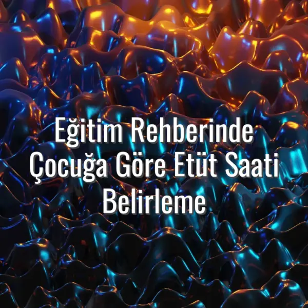Eğitim Rehberinde Çocuğa Göre Etüt Saati Belirleme - çocuğa uygun etüt süresi