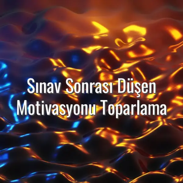Sınav Sonrası Düşen Motivasyonu Toparlama - sınav sonrası motivasyon
