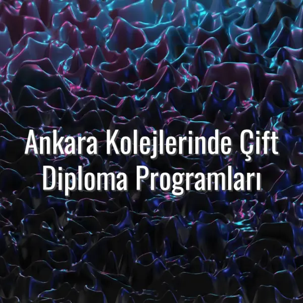 Ankara Kolejlerinde Çift Diploma Programları - Ankara kolejleri çift diploma