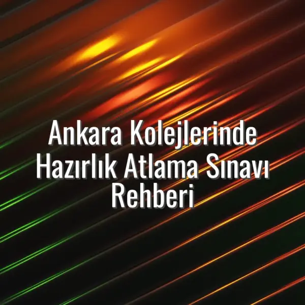 Ankara Kolejlerinde Hazırlık Atlama Sınavı Rehberi - Ankara kolejlerinde hazırlık atlama