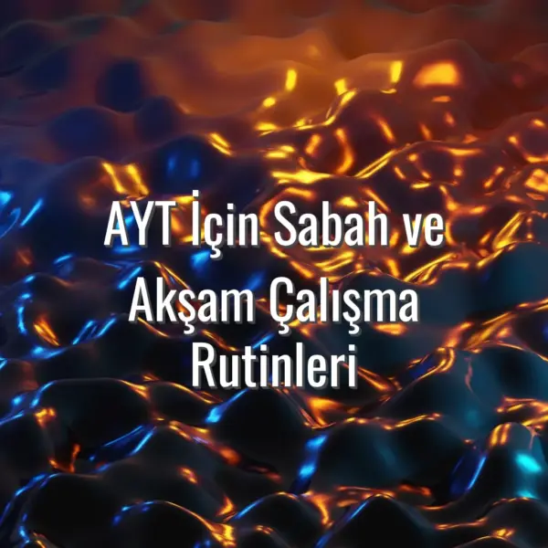 AYT İçin Sabah ve Akşam Çalışma Rutinleri - AYT sabah çalışma rutini