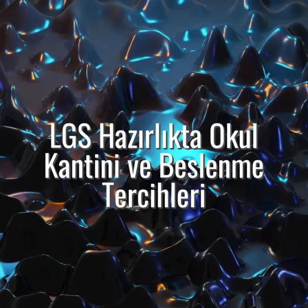 LGS Hazırlıkta Okul Kantini ve Beslenme Tercihleri - LGS hazırlıkta beslenme