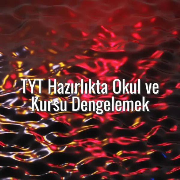 TYT Hazırlıkta Okul ve Kursu Dengelemek - TYT hazırlıkta okul ve kurs dengesi