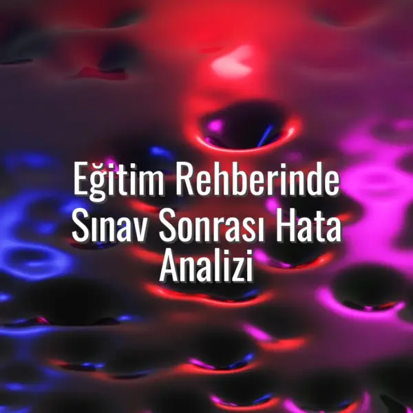 Eğitim Rehberinde Sınav Sonrası Hata Analizi - sınav sonrası hata analizi