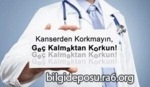 - Bilgideposu Kanserden korkmayın ama geç kalmaktan korkun.