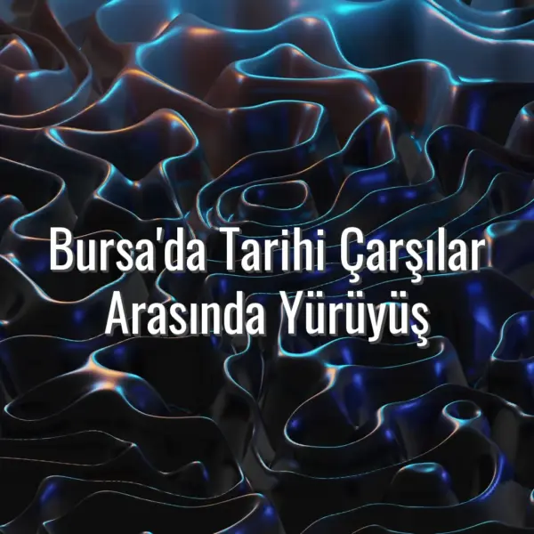 Bursa'da Tarihi Çarşılar Arasında Yürüyüş - Bursa tarihi çarşılar gezisi