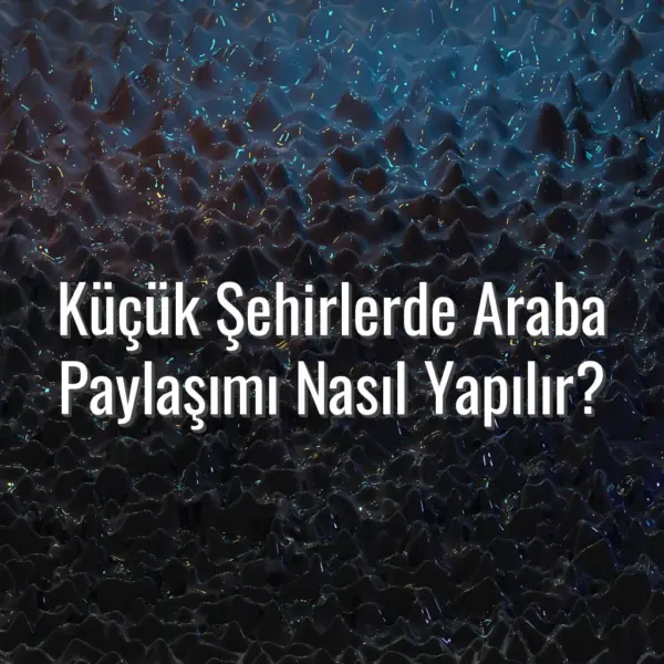 Küçük Şehirlerde Araba Paylaşımı Nasıl Yapılır? - şehir içi araba paylaşımı