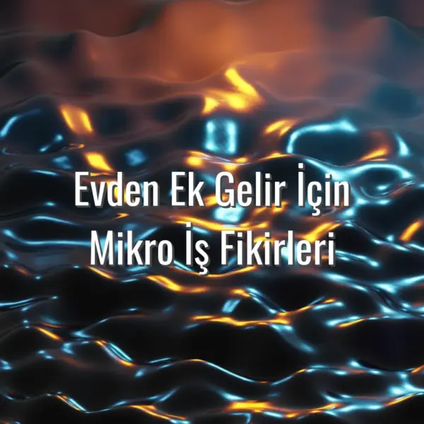 Evden Ek Gelir İçin Mikro İş Fikirleri - evden ek gelir yolları