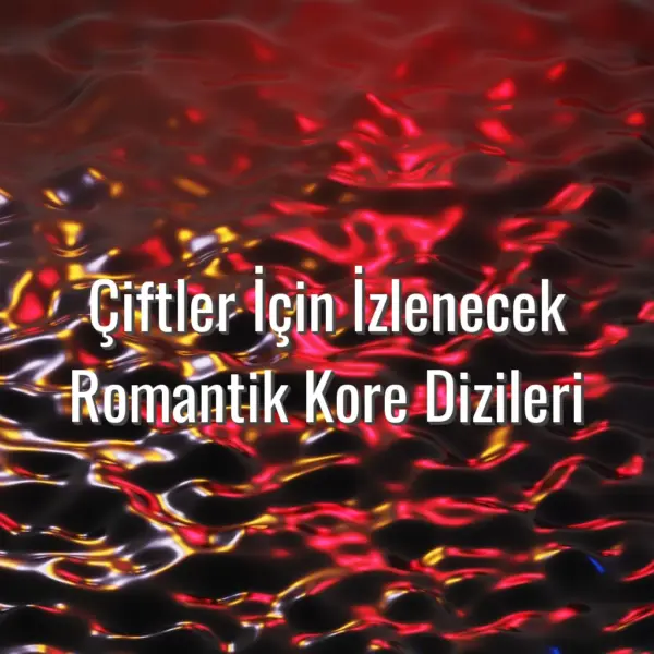 Çiftler İçin İzlenecek Romantik Kore Dizileri - çiftler için romantik Kore dizileri