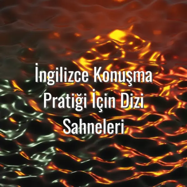 İngilizce Konuşma Pratiği İçin Dizi Sahneleri - İngilizce konuşma pratiği için dizi sahneleri