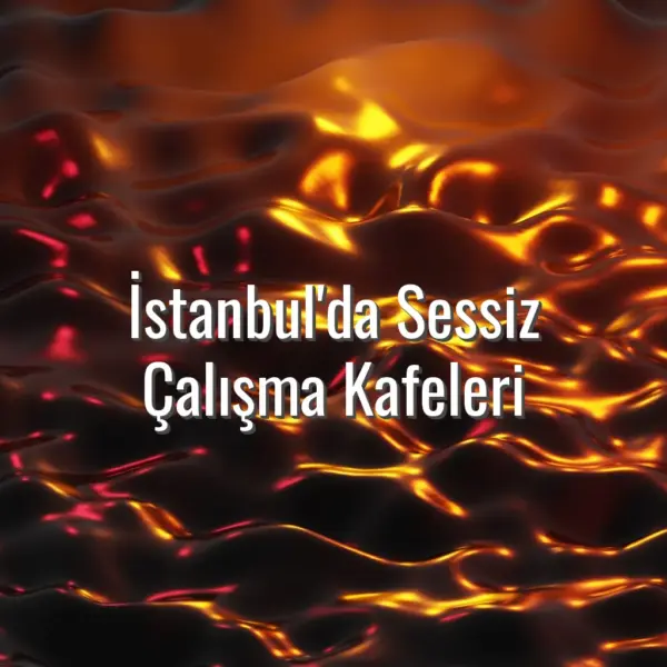 İstanbul'da Sessiz Çalışma Kafeleri - İstanbul’da sessiz çalışma kafeleri