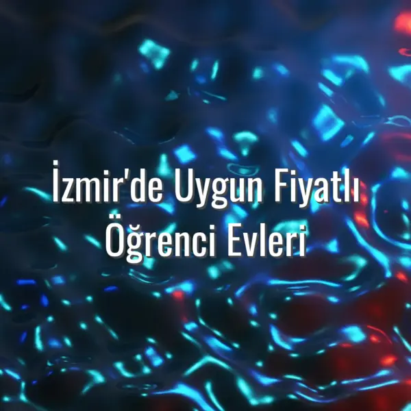 İzmir'de Uygun Fiyatlı Öğrenci Evleri - İzmir’de uygun fiyatlı öğrenci evleri