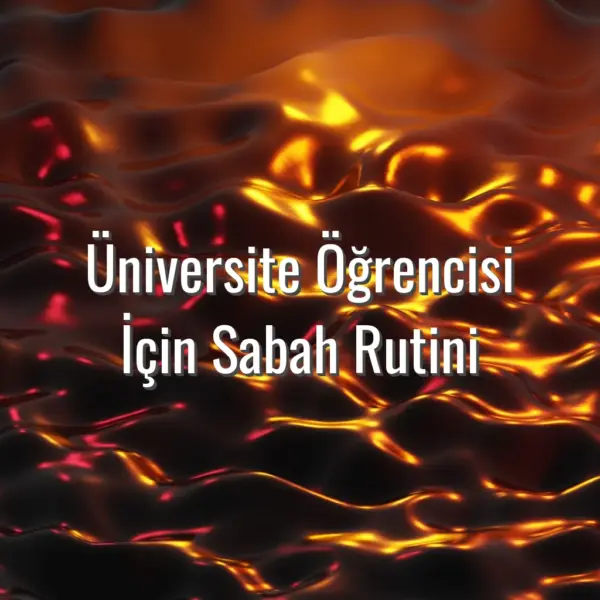 Üniversite Öğrencisi İçin Sabah Rutini - üniversite öğrencisi sabah rutini