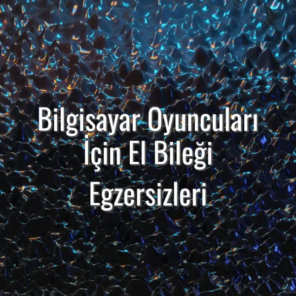Bilgisayar Oyuncuları İçin El Bileği Egzersizleri - oyuncular için el bileği egzersizleri