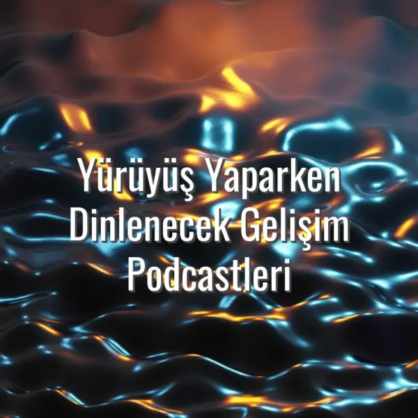 Yürüyüş Yaparken Dinlenecek Gelişim Podcastleri - yürüyüş için kişisel gelişim podcastleri