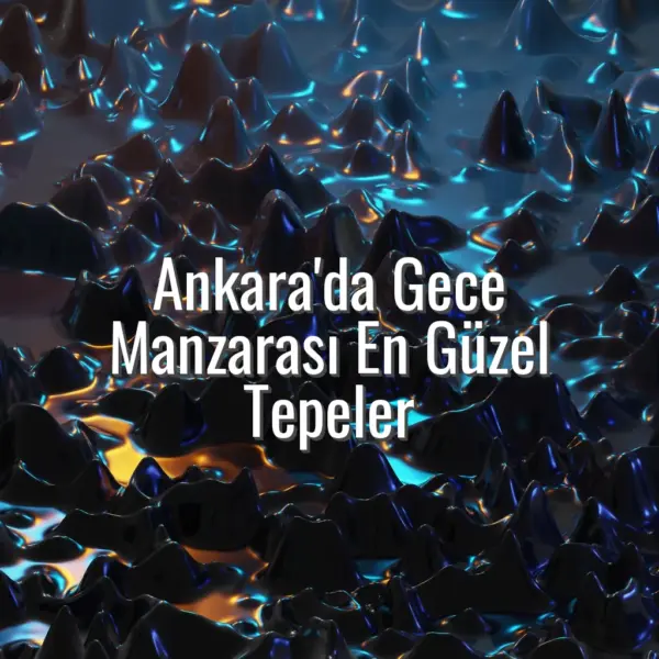 Ankara'da Gece Manzarası En Güzel Tepeler - Ankara gece manzarası tepeler