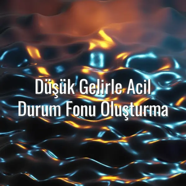 Düşük Gelirle Acil Durum Fonu Oluşturma - düşük gelirle acil durum fonu