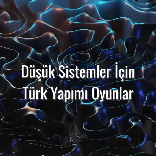 Düşük Sistemler İçin Türk Yapımı Oyunlar - düşük sistem Türk yapımı oyunlar