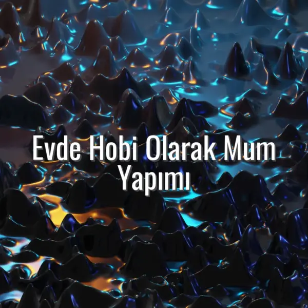 Evde Hobi Olarak Mum Yapımı - evde hobi olarak mum yapımı
