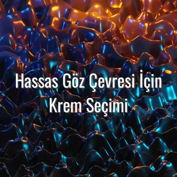 Hassas Göz Çevresi İçin Krem Seçimi - hassas göz çevresi için krem