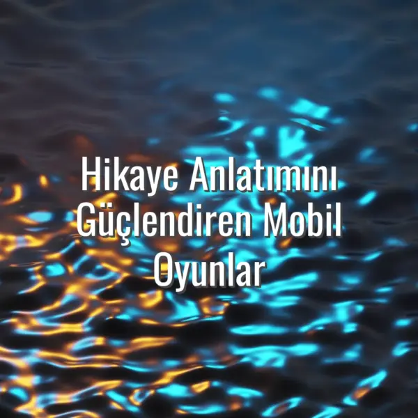 Hikaye Anlatımını Güçlendiren Mobil Oyunlar - hikaye odaklı mobil oyunlar