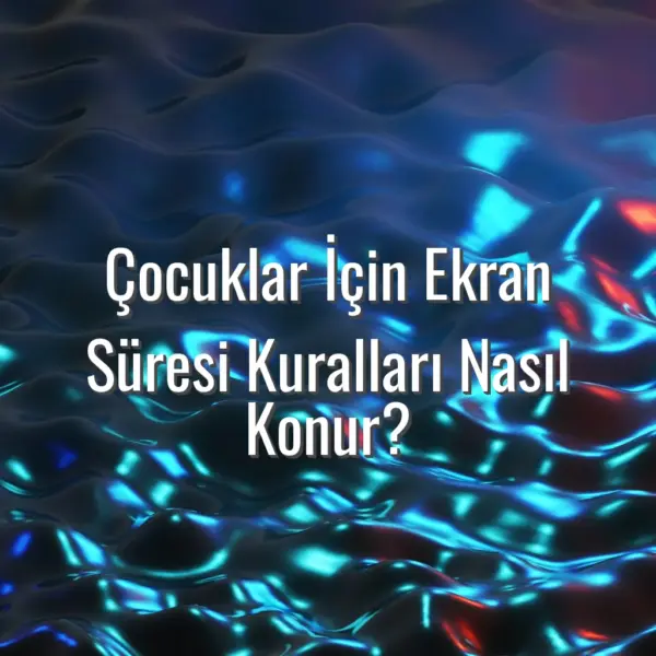 Çocuklar İçin Ekran Süresi Kuralları Nasıl Konur? - çocuklar için ekran süresi kuralları