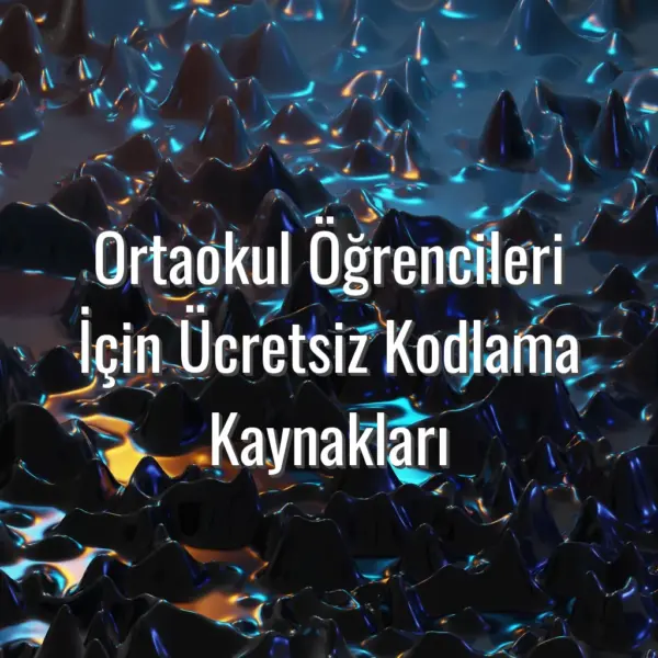 Ortaokul Öğrencileri İçin Ücretsiz Kodlama Kaynakları - ortaokul için ücretsiz kodlama kaynakları