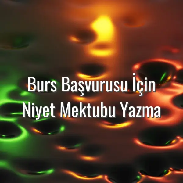 Burs Başvurusu İçin Niyet Mektubu Yazma - burs niyet mektubu örneği