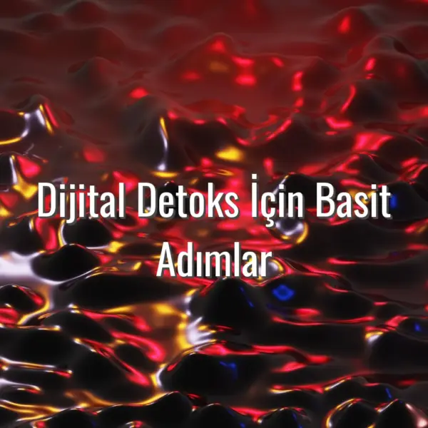Dijital Detoks İçin Basit Adımlar - dijital detoks için adımlar