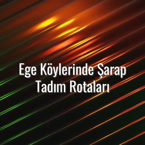 Ege Köylerinde Şarap Tadım Rotaları - ege köylerinde şarap tadımı
