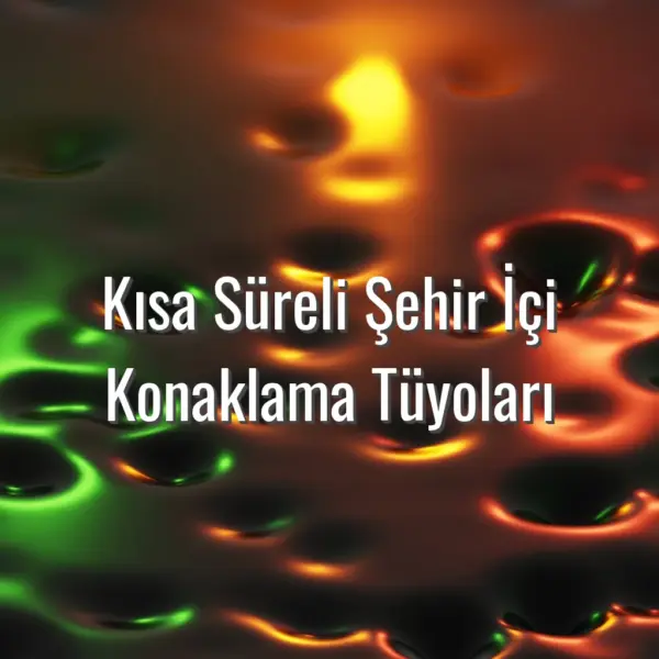 Kısa Süreli Şehir İçi Konaklama Tüyoları - şehir içi konaklama tüyoları