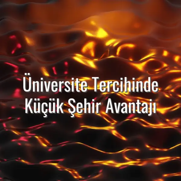 Üniversite Tercihinde Küçük Şehir Avantajı - küçük şehir üniversite avantajı