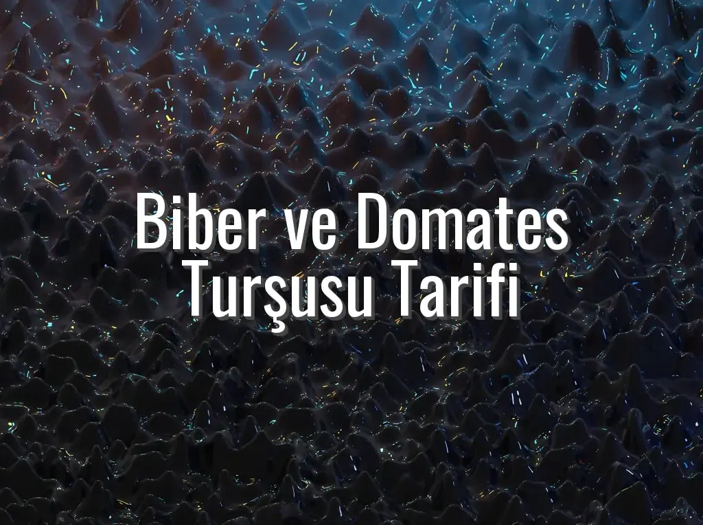 Biber ve Domates Turşusu Tarifi