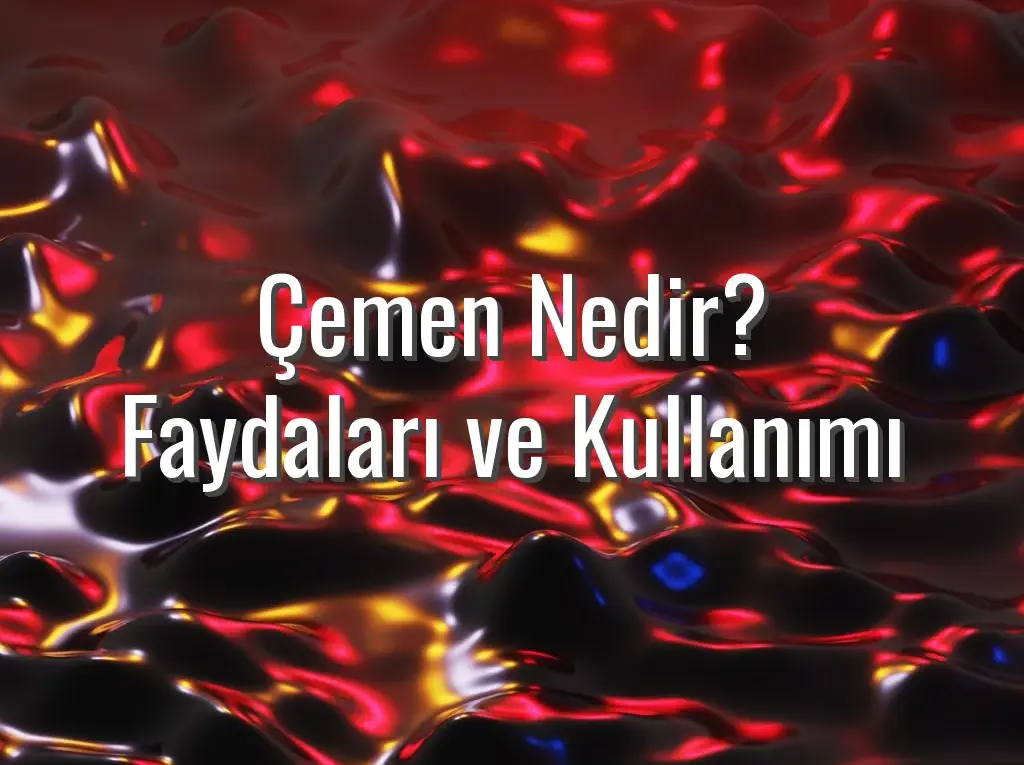 Çemen Nedir? Faydaları ve Kullanımı
