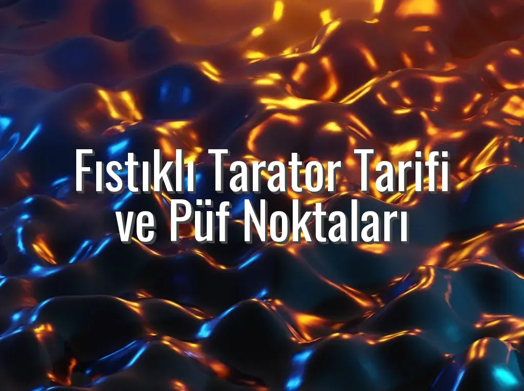 Fıstıklı Tarator Tarifi ve Püf Noktaları