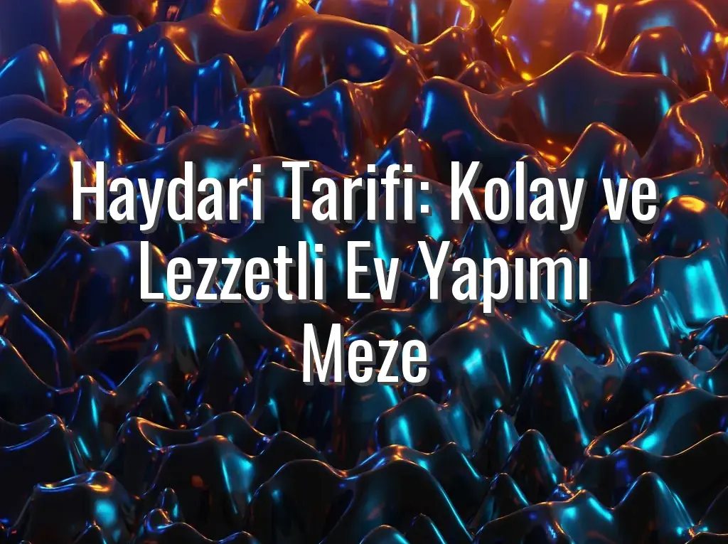 Haydari Tarifi: Kolay ve Lezzetli Ev Yapımı Meze