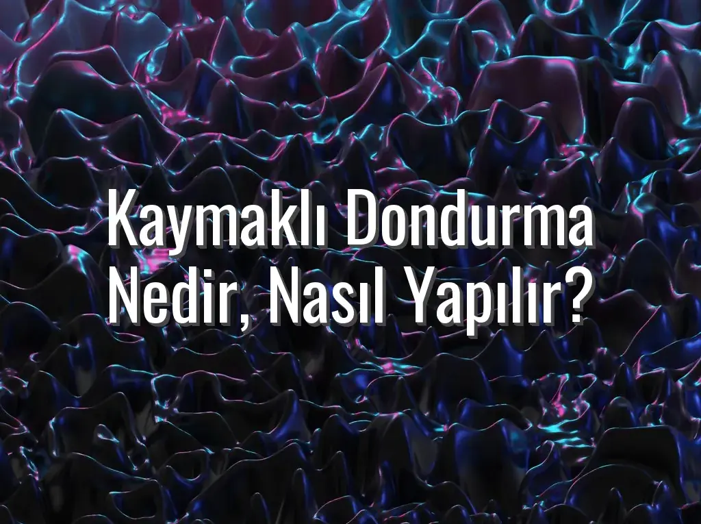 Kaymaklı Dondurma Nedir, Nasıl Yapılır?