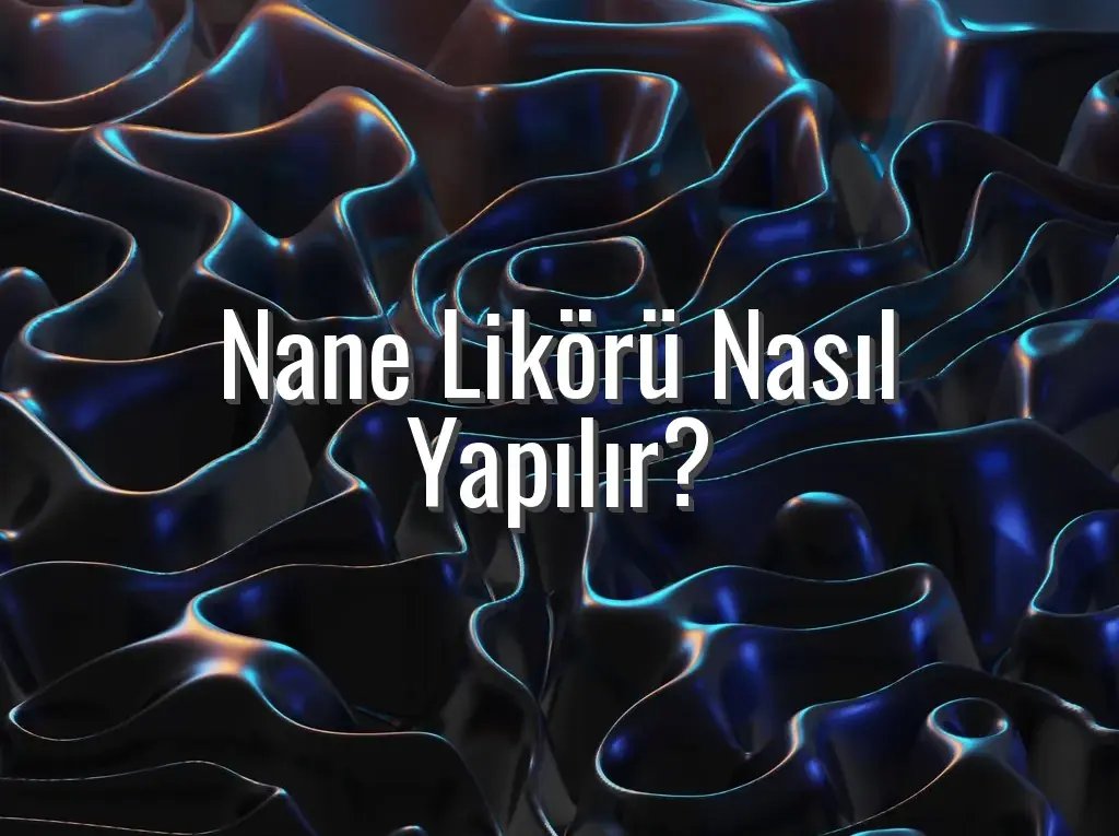 Nane Likörü Nasıl Yapılır?