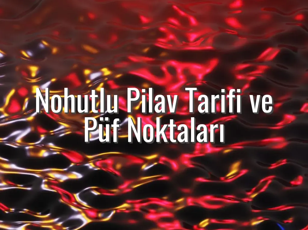Nohutlu Pilav Tarifi ve Püf Noktaları