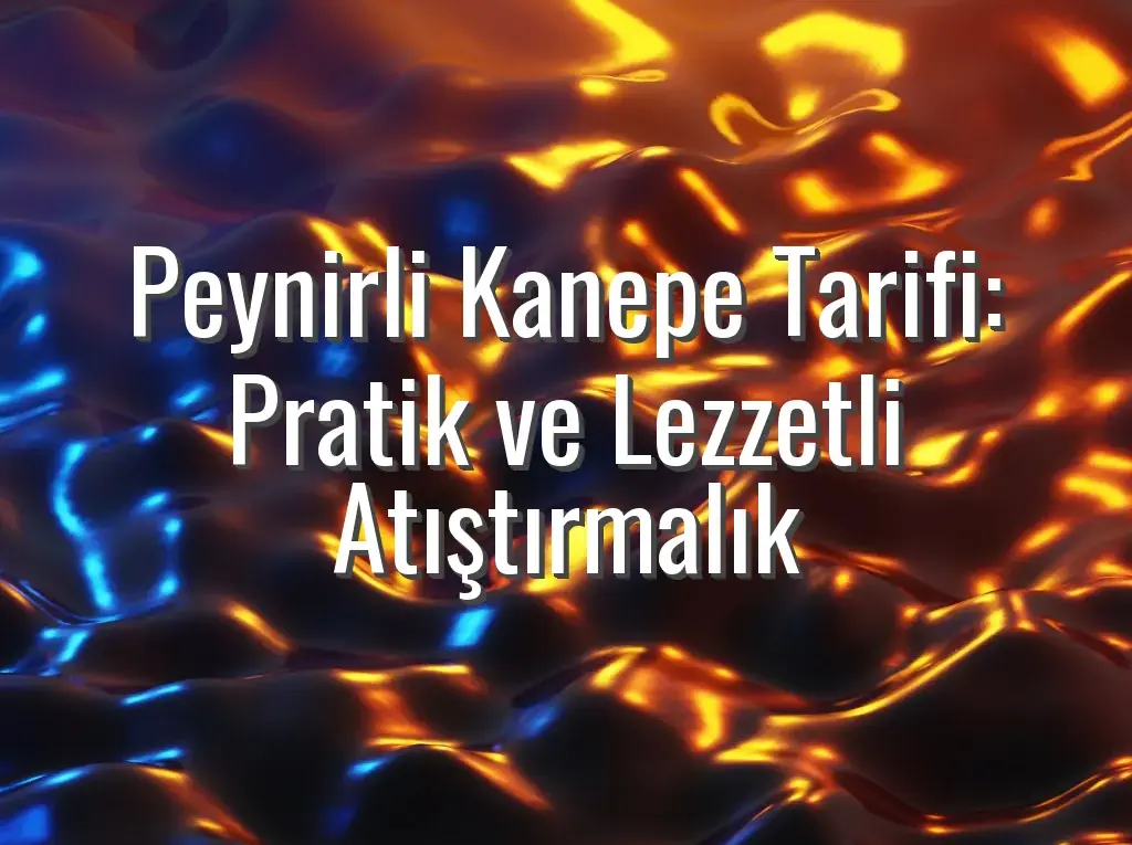 Peynirli Kanepe Tarifi: Pratik ve Lezzetli Atıştırmalık