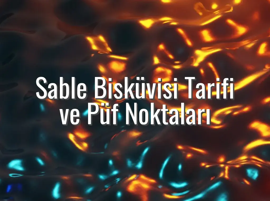 Sable Bisküvisi Tarifi ve Püf Noktaları