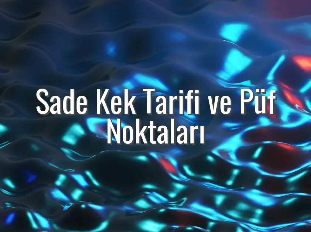 Sade Kek Tarifi ve Püf Noktaları