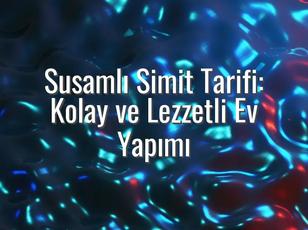Susamlı Simit Tarifi: Kolay ve Lezzetli Ev Yapımı