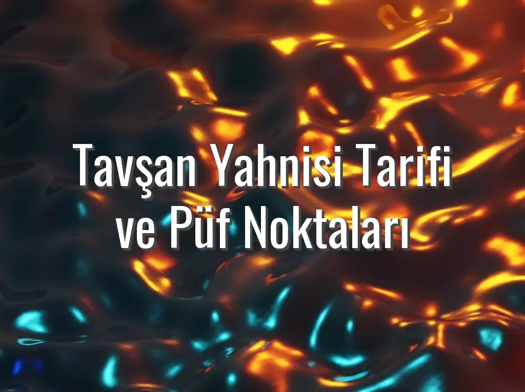 Tavşan Yahnisi Tarifi ve Püf Noktaları