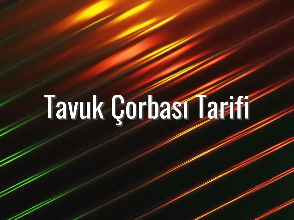 Tavuk Çorbası Tarifi