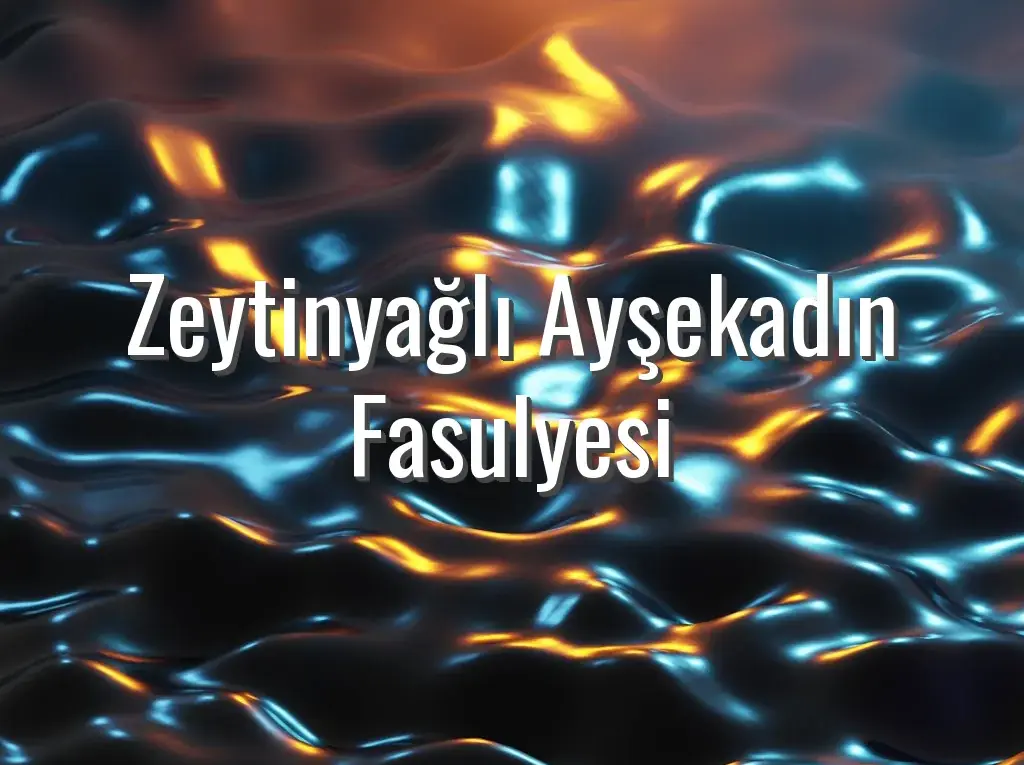 Zeytinyağlı Ayşekadın Fasulyesi